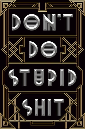 don't do stupid shit