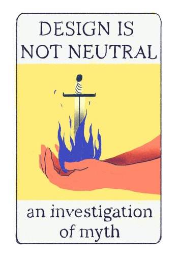 Design Is Not Neutral. An Investigation of Myth.