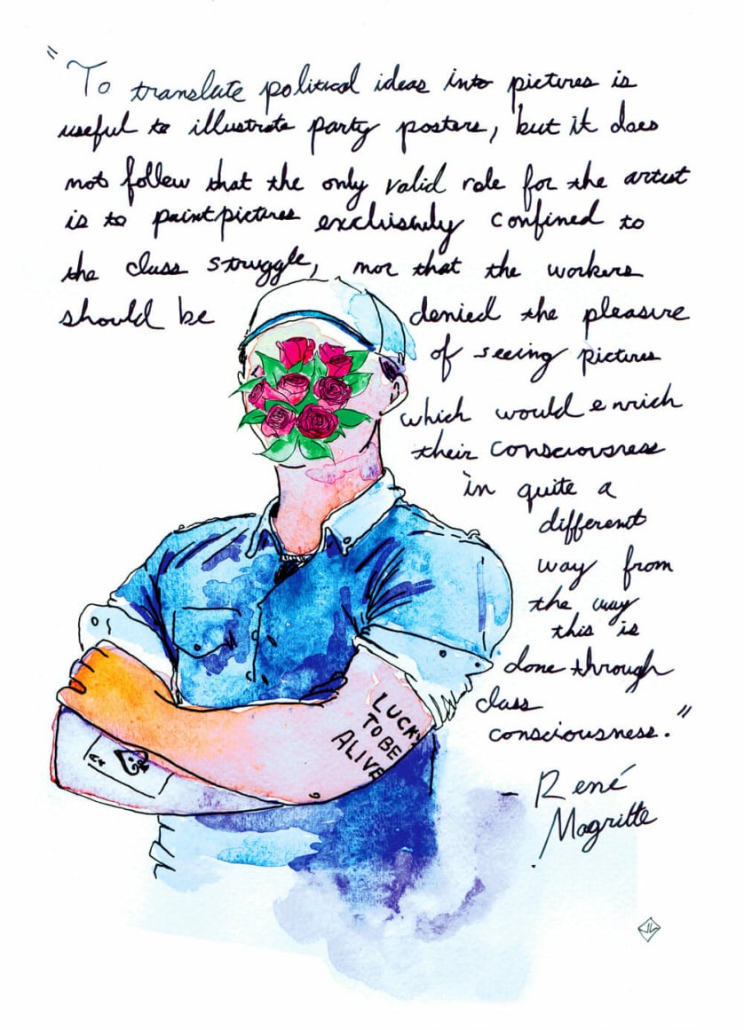 Above and around a watercolor portrait of a human figure, their face obscured by roses, the text: "'To translate political ideas into pictures is useful to illustrate party posters, but it does not follow that the only valid role for the artist is the paint pictures exclusively confined to the struggle, nor that the workers should be denied the pleasure of seeing pictures which would enrich their consciousness in quite a different way from the way this is done through consciousness.’ — Rene Magritte"