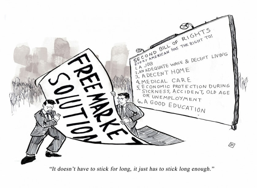 A billboard, at right, reads: “Second Bill of Rights: Every American has a right to: 1. A job 2. An adequate wage & decent living 3. A decent home 4. Medical care 5. Economic protection during sickness, accident, old age, or unemployment 6. A good education.” Two besuited men prepare to plaster over it billboard with a sign reading: “Free Market Solutions.”
