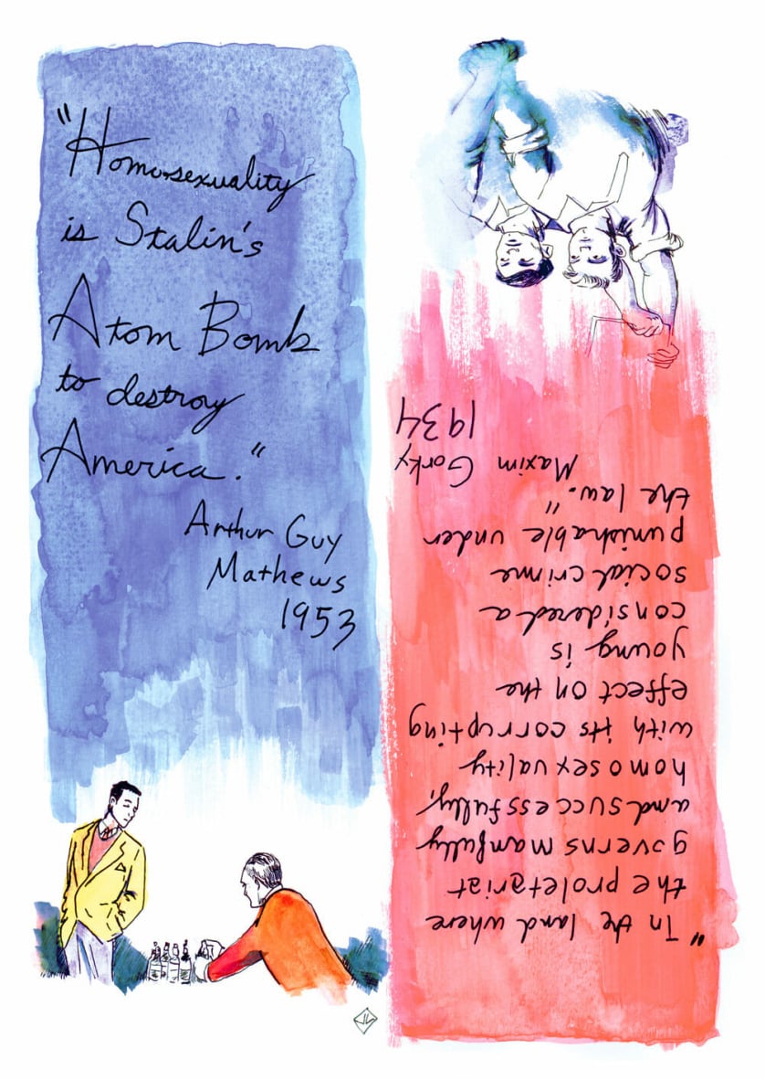 On the left, above a watercolor painting of two dapper young men at a table, the following text: “'Homosexuality is Stalin’s Atom bomb to destroy America.’ — Arthur Guy Matthews 1953”On the right, above a water color of two young men with their fists raised, the following text: “'In the land where the proletariat governs manfully and successfully, homosexuality with its corrupting effect on the young is considered a social crime punishable under the law.’ — Maxim Gorky, 1934”